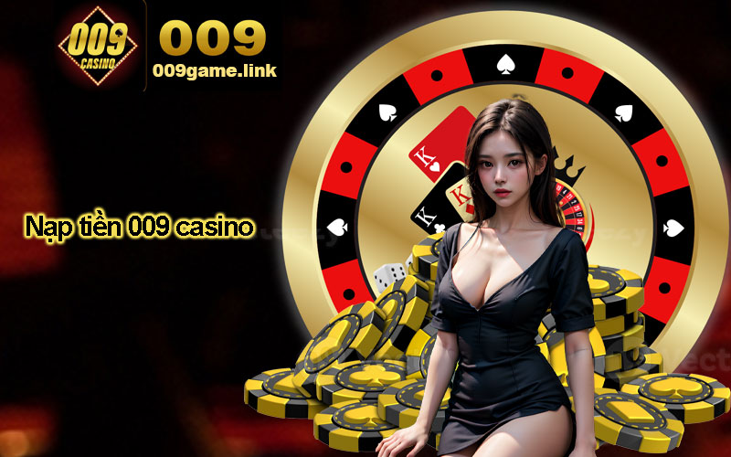 Các phương thức nạp tiền 009 casino