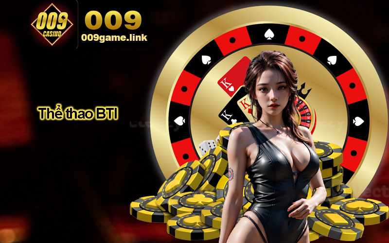 Giới thiệu về sảnh Thể thao BTI trên 009 Casino