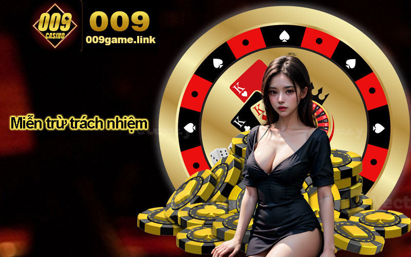 Miễn trừ trách nhiệm của 009 game